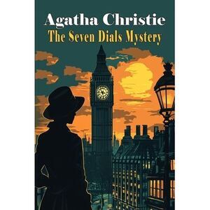 The Seven Dials Mystery -- Agatha Christie